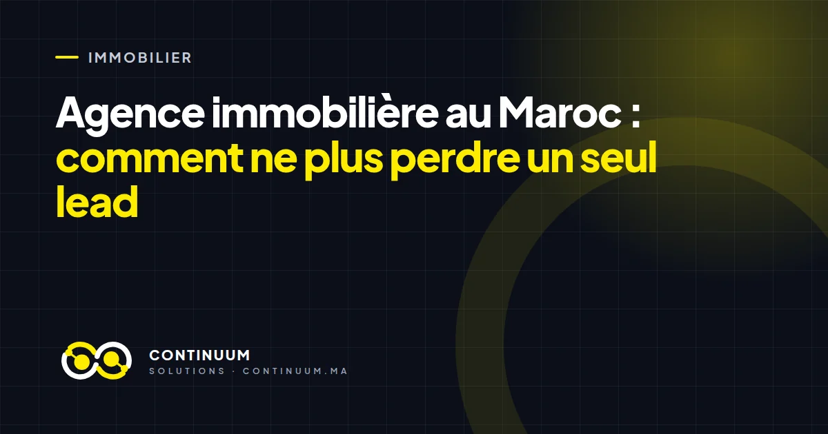 Agence immobilière au Maroc : comment ne plus perdre un seul lead